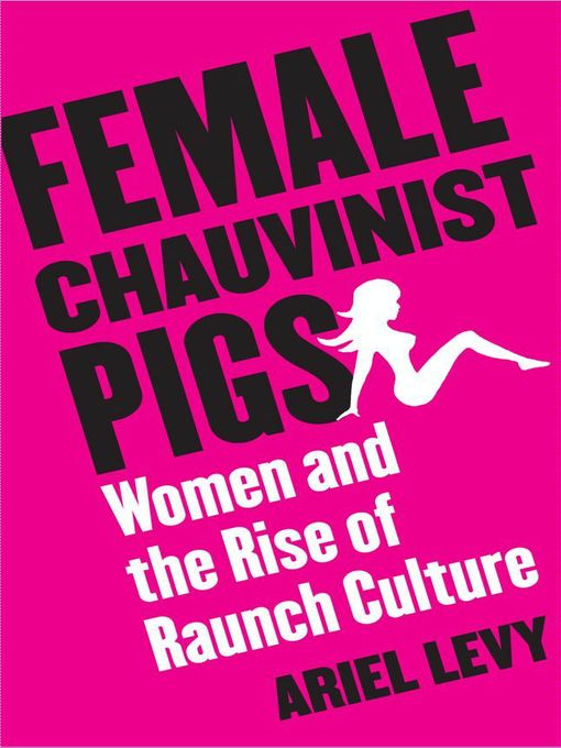 Title details for Female Chauvinist Pigs by Ariel Levy - Available